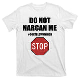 Do Not Narcan Me Dont Blow My High Stop T-Shirt