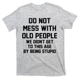 Do Not Mess With Old People Funny T-Shirt