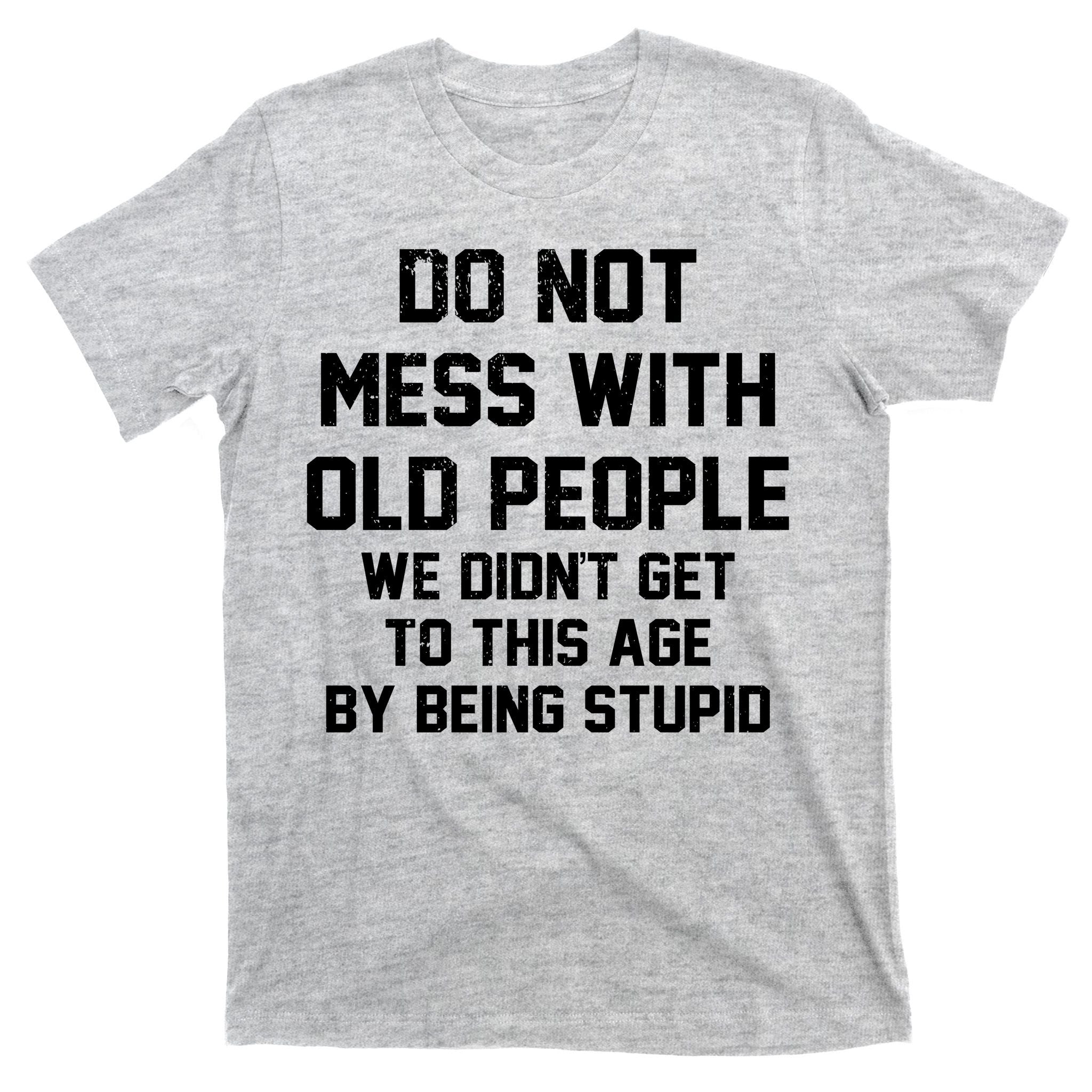Do Not Mess With Old People Funny T-Shirt
