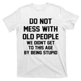 Do Not Mess With Old People Funny T-Shirt