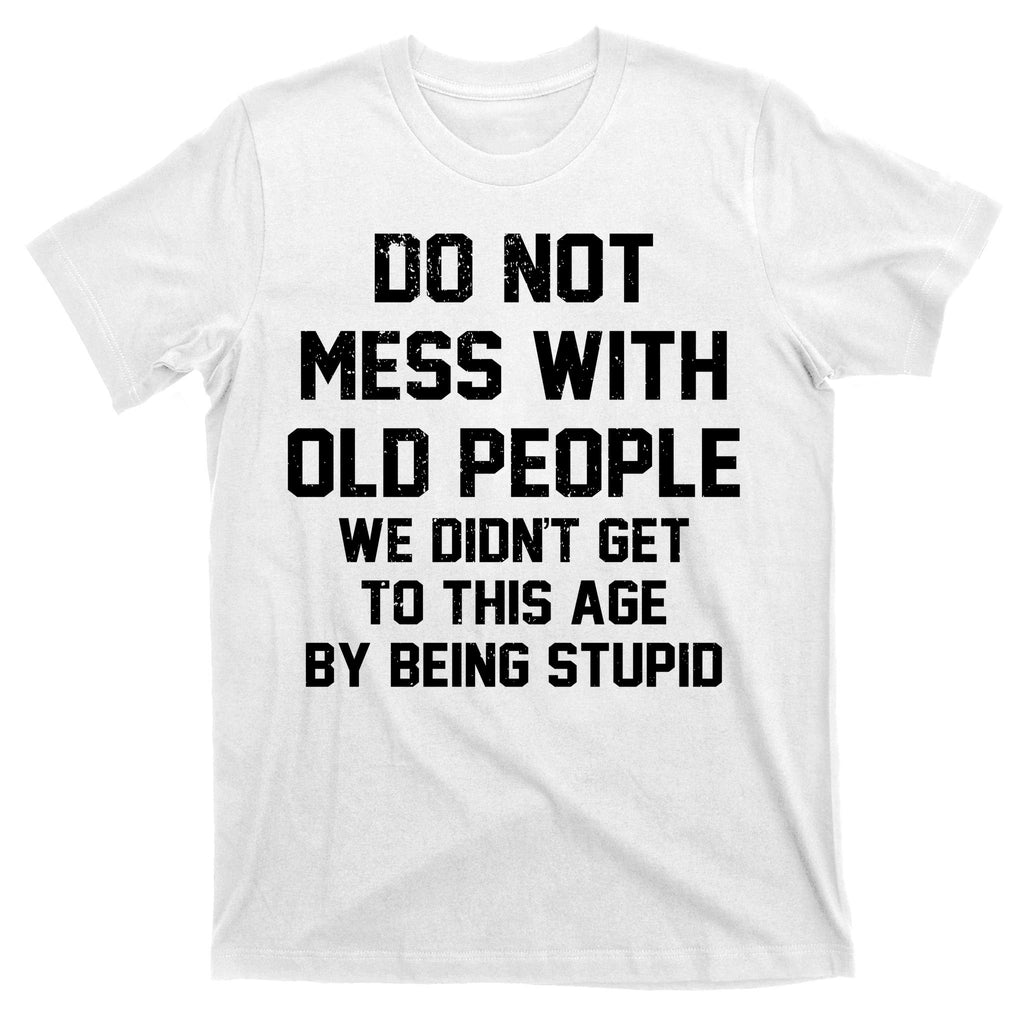 Do Not Mess With Old People Funny T-Shirt