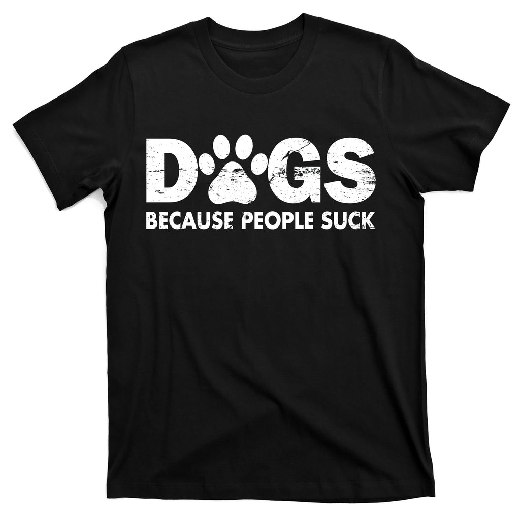 Dogs Because People Suck T-Shirt