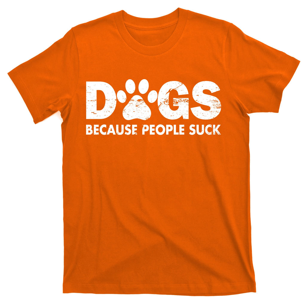 Dogs Because People Suck T-Shirt