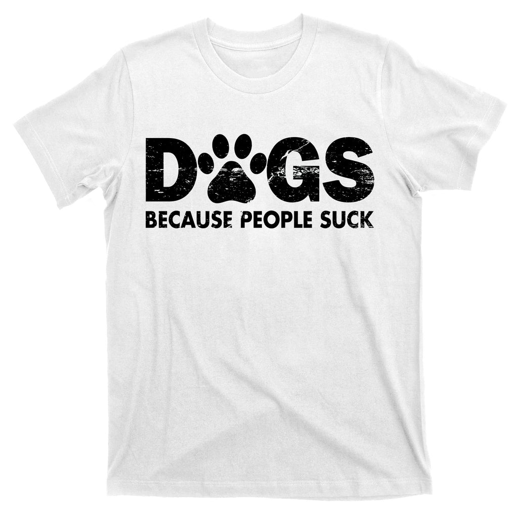Dogs Because People Suck T-Shirt