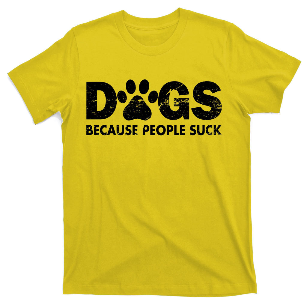 Dogs Because People Suck T-Shirt