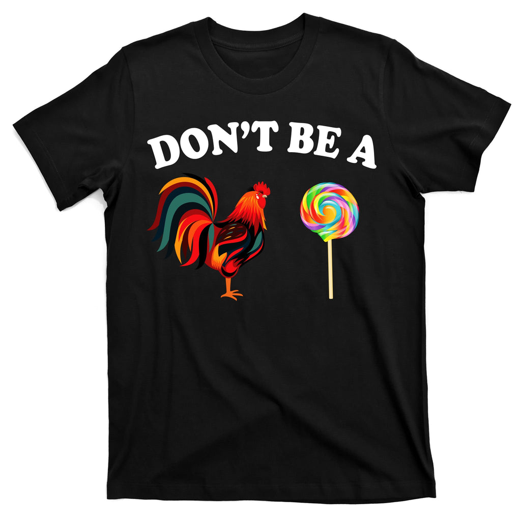 Don't Be A Chicken Lollipop T-Shirt
