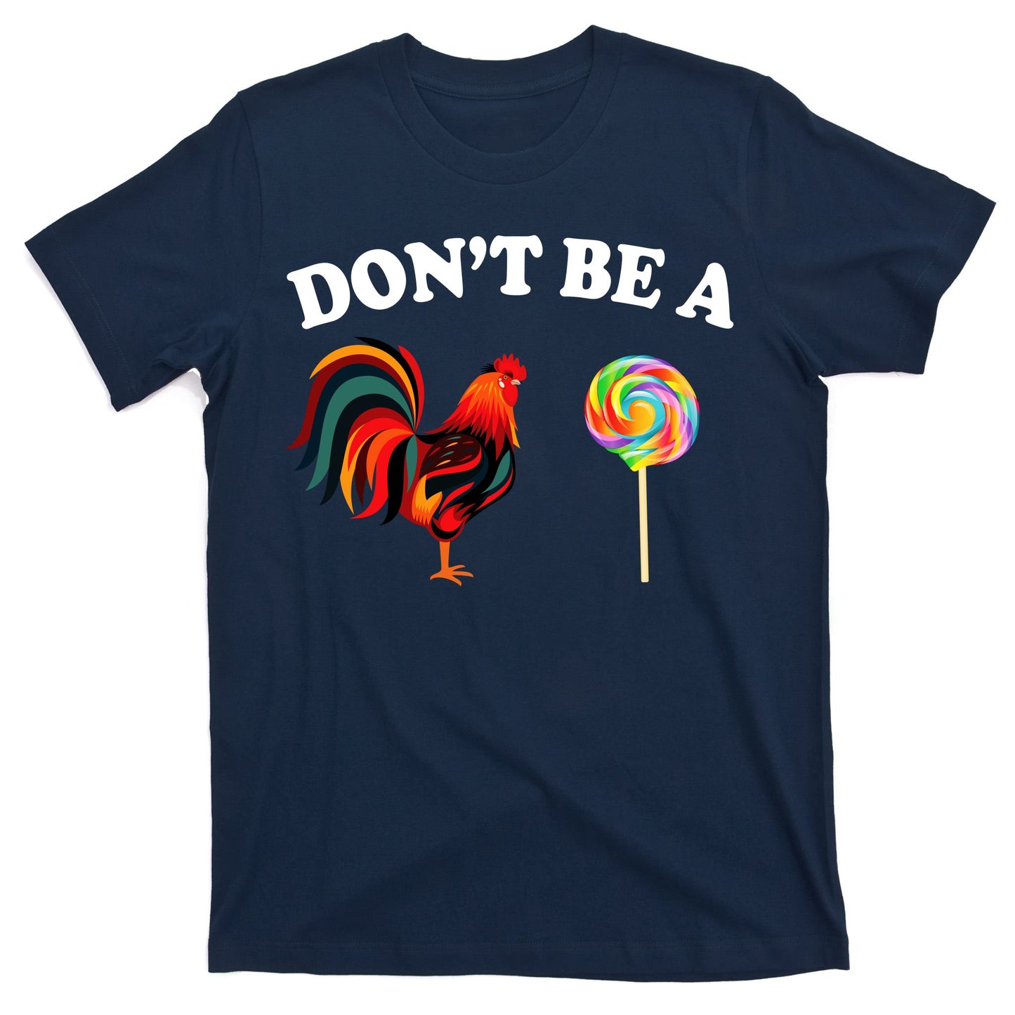 Don't Be A Chicken Lollipop T-Shirt