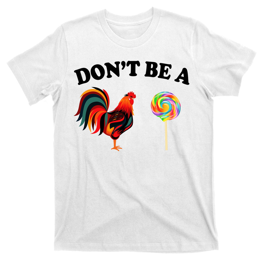 Don't Be A Chicken Lollipop T-Shirt