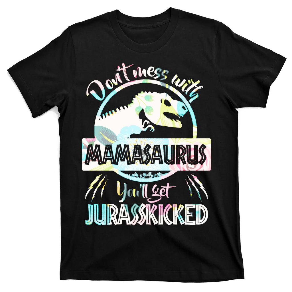 Don't Mess With Mamasaurus T-Shirt