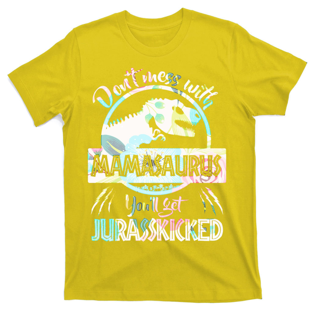 Don't Mess With Mamasaurus T-Shirt