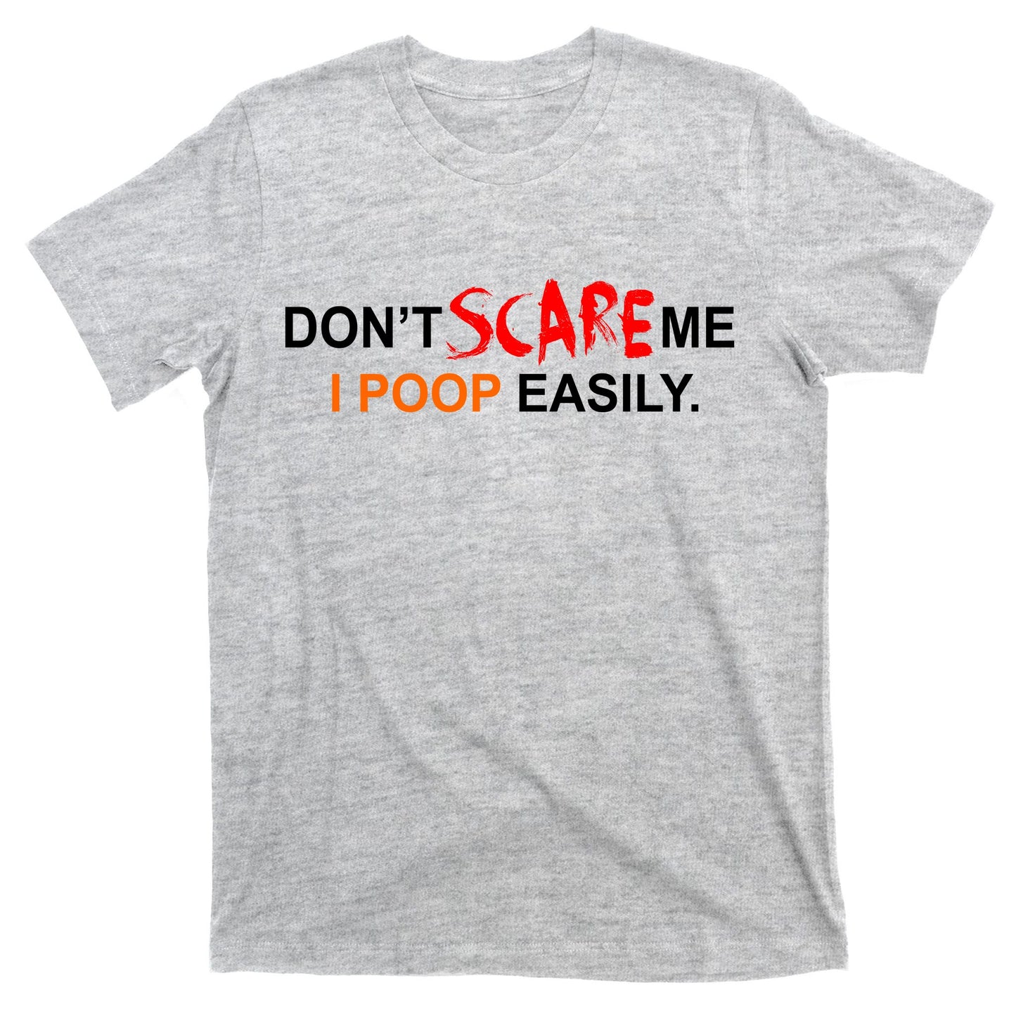 Don't Scare Me I Poop Easily Funny T-Shirt