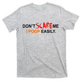 Don't Scare Me I Poop Easily Funny T-Shirt