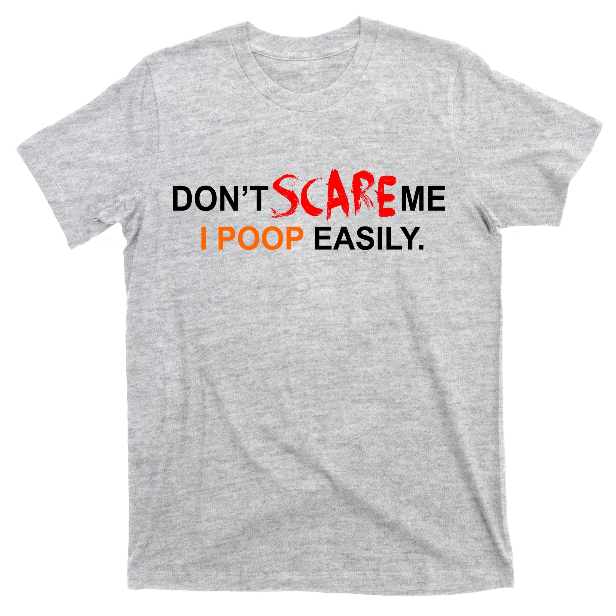 Don't Scare Me I Poop Easily Funny T-Shirt