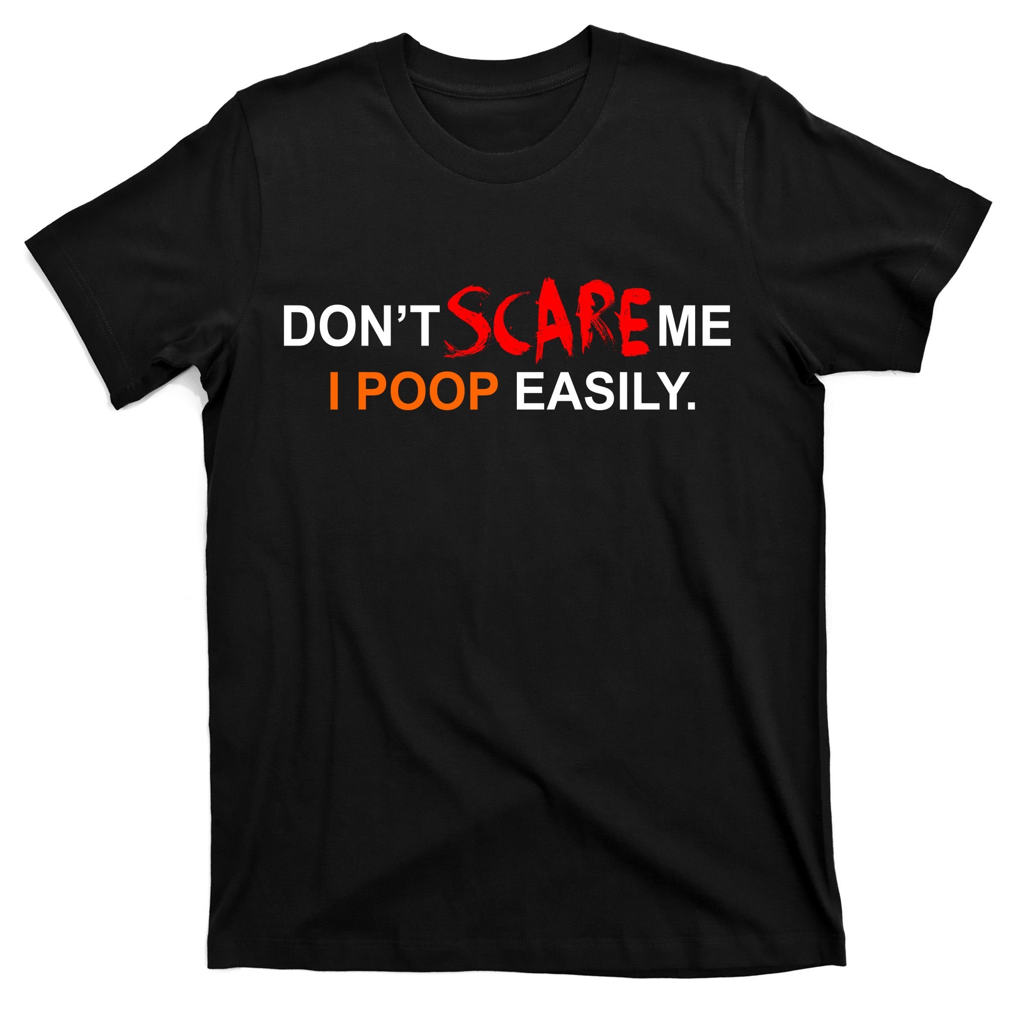 Don't Scare Me I Poop Easily Funny T-Shirt