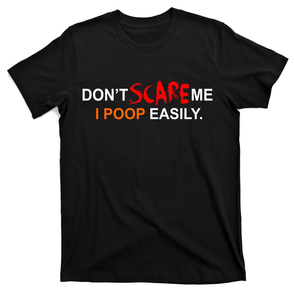 Don't Scare Me I Poop Easily Funny T-Shirt