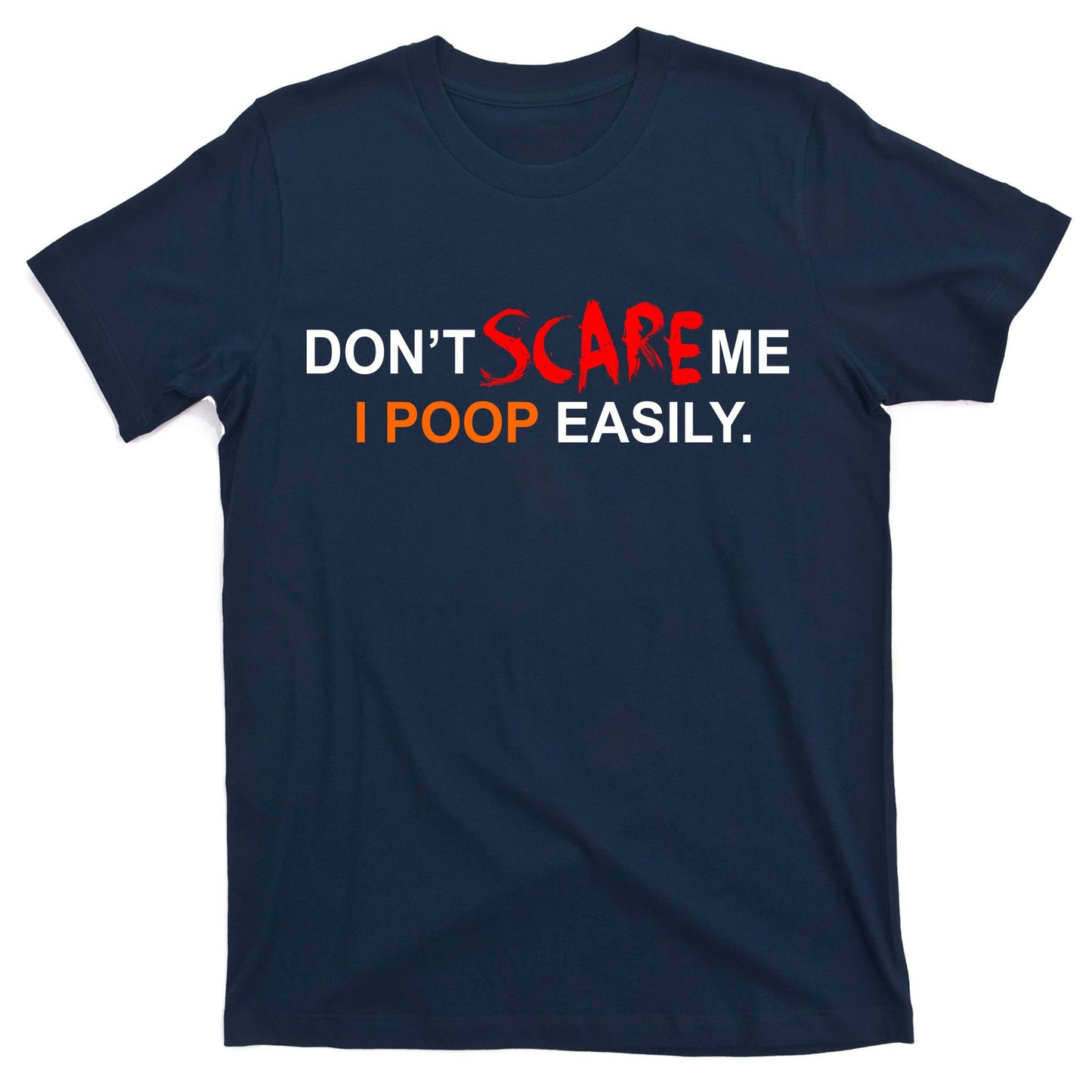 Don't Scare Me I Poop Easily Funny T-Shirt