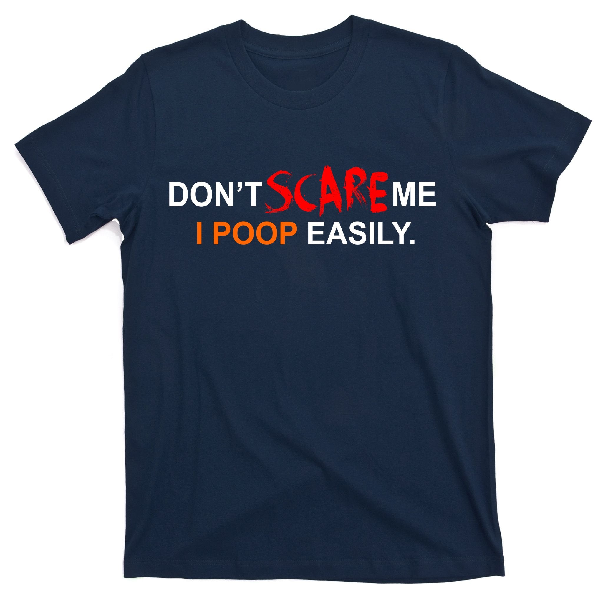 Don't Scare Me I Poop Easily Funny T-Shirt