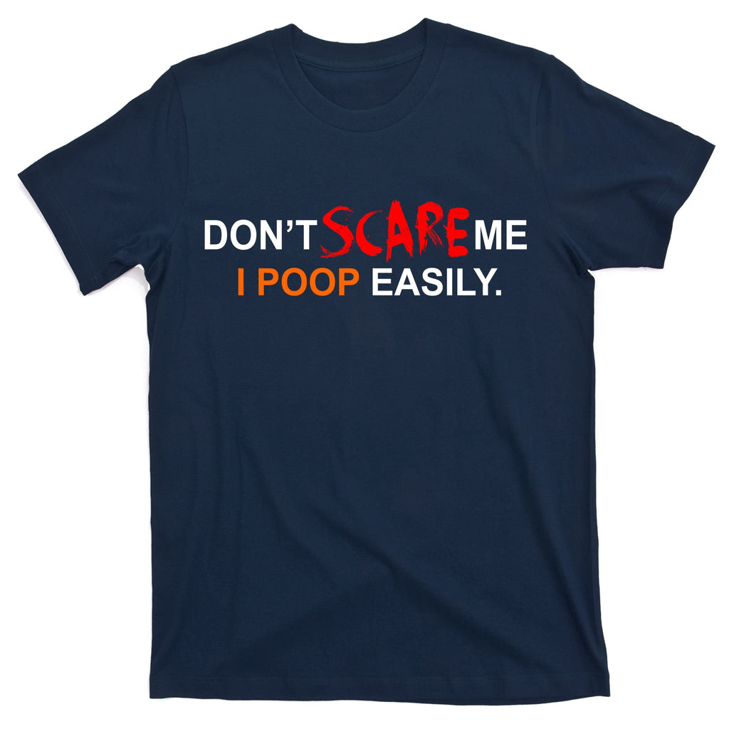 Don't Scare Me I Poop Easily Funny T-Shirt