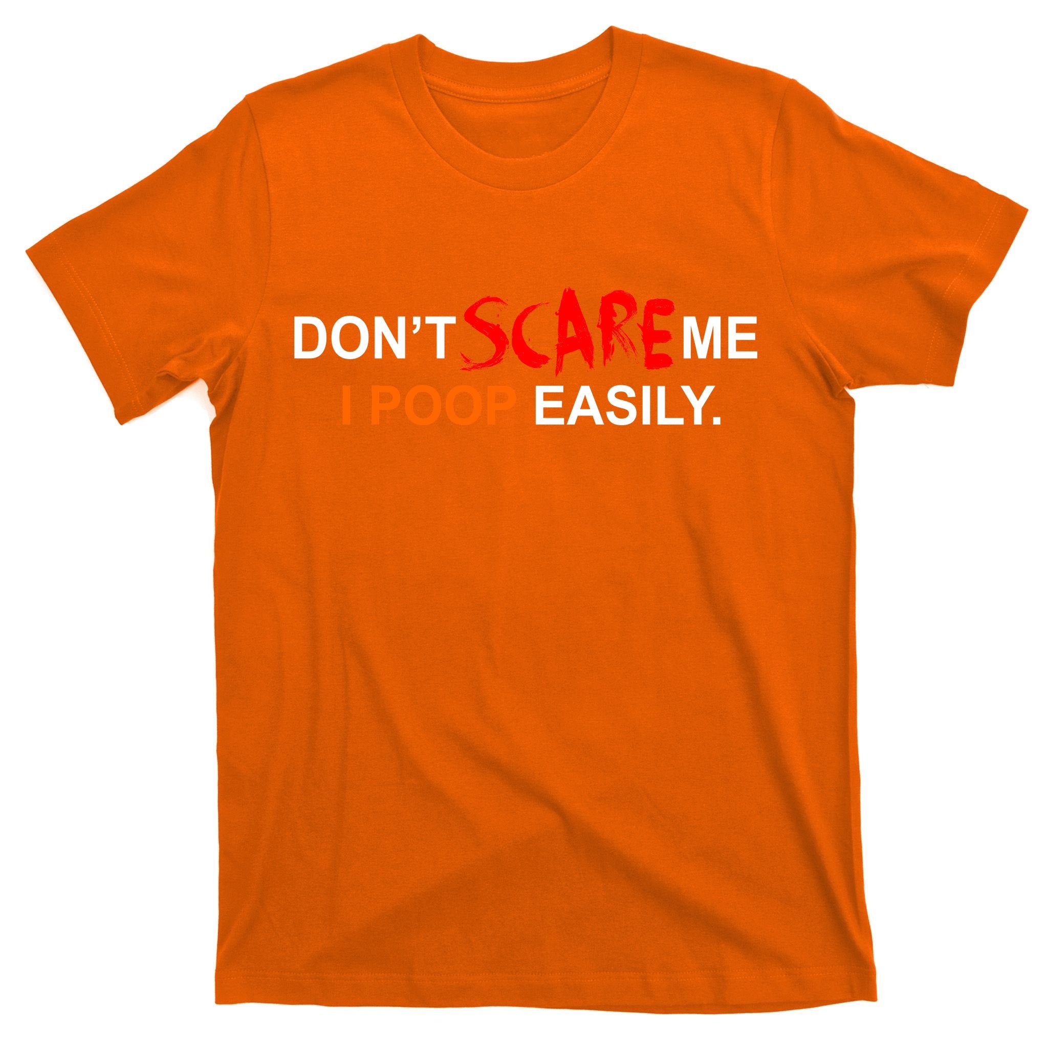 Don't Scare Me I Poop Easily Funny T-Shirt