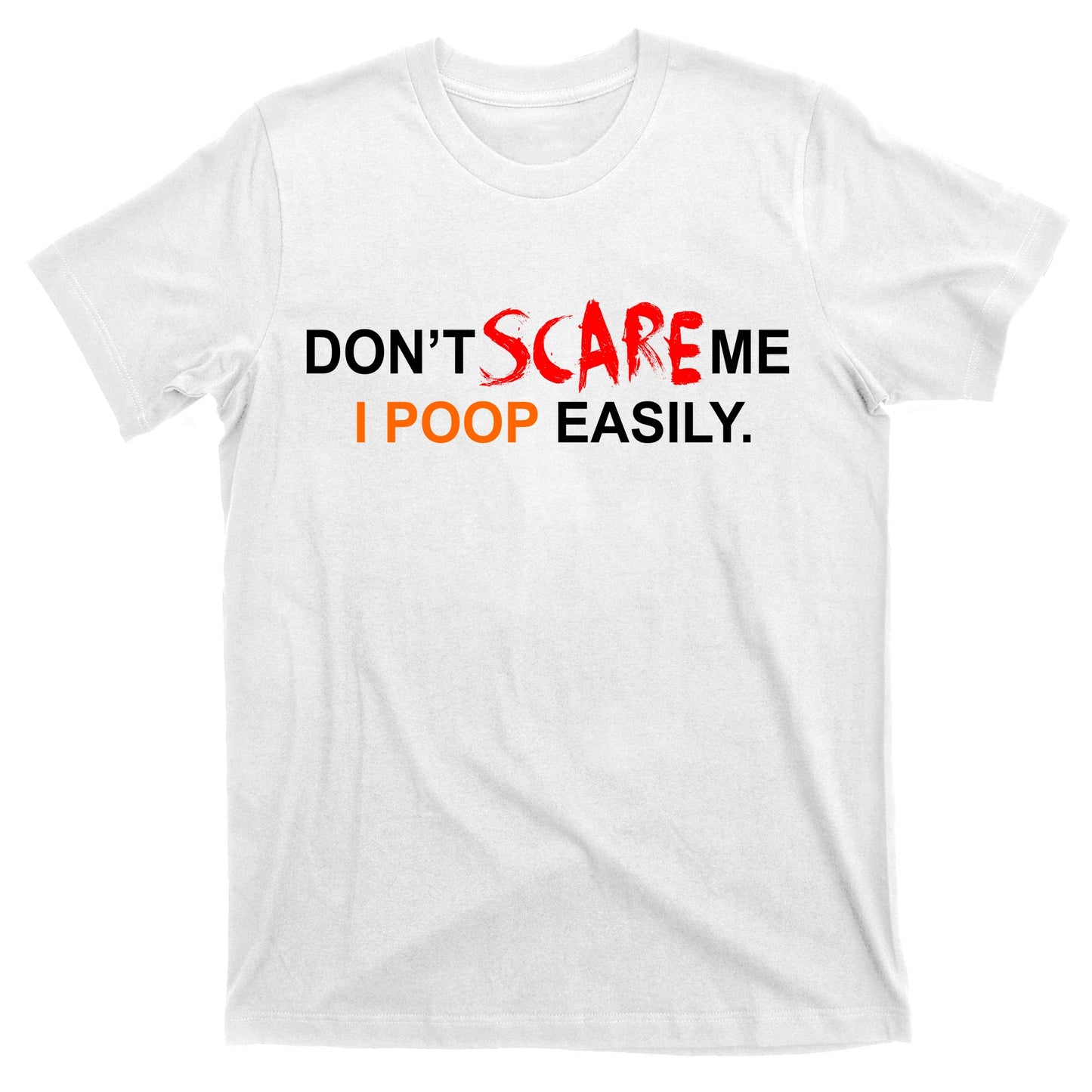 Don't Scare Me I Poop Easily Funny T-Shirt
