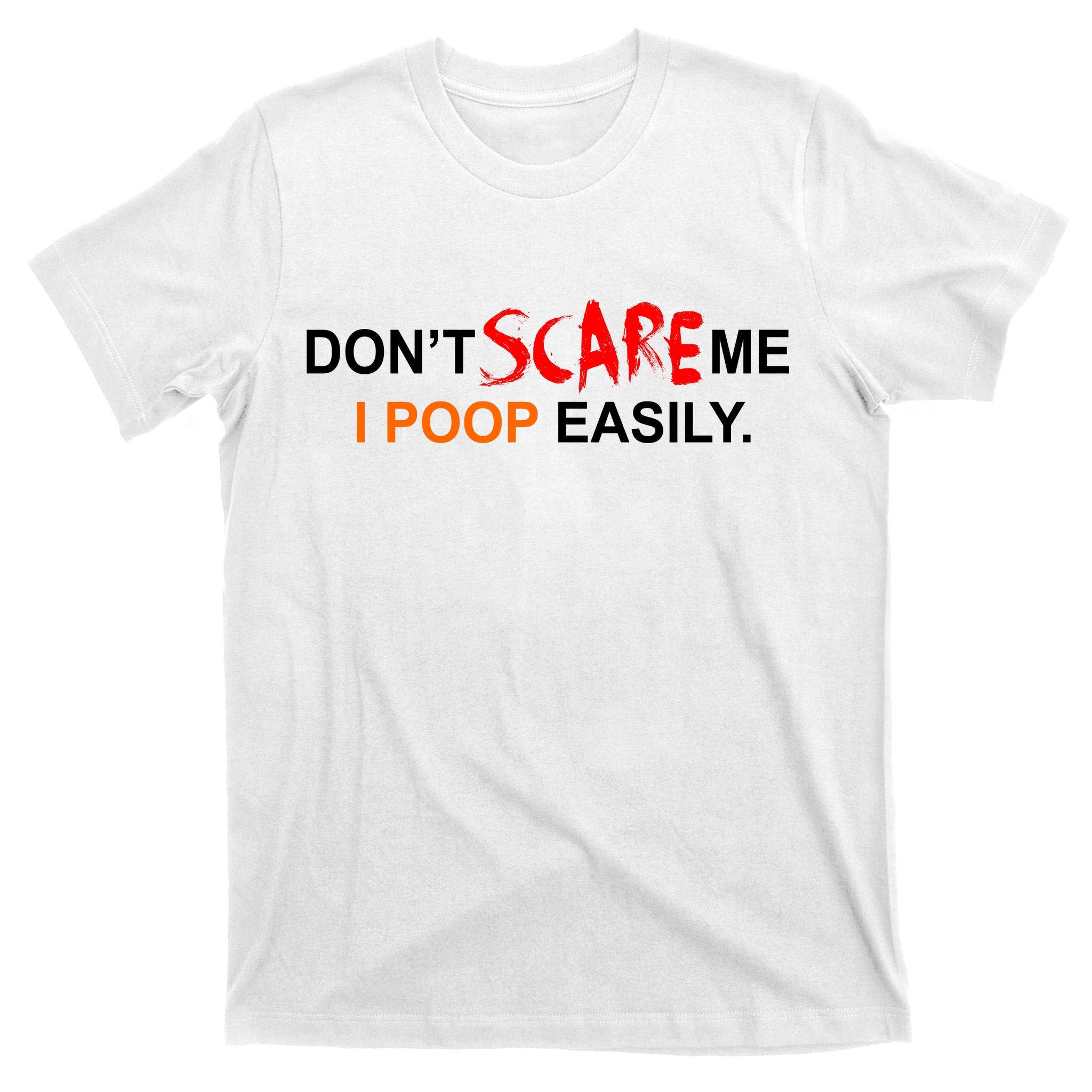 Don't Scare Me I Poop Easily Funny T-Shirt