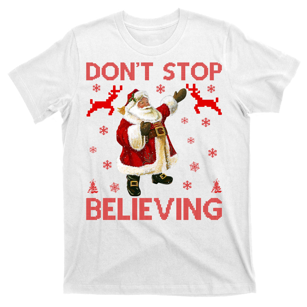 Don't Stop Believing Christmas Ugly Sweater Design T-Shirt