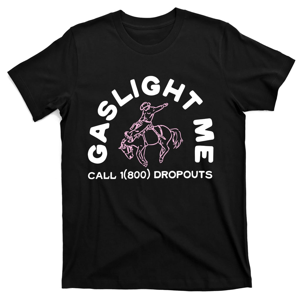 Dropouts Podcast Gaslight Me Rodeo T-Shirt