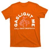 Dropouts Podcast Gaslight Me Rodeo T-Shirt