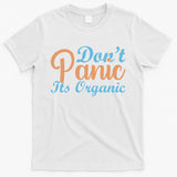 Dont Panic Its Organic T-Shirt
