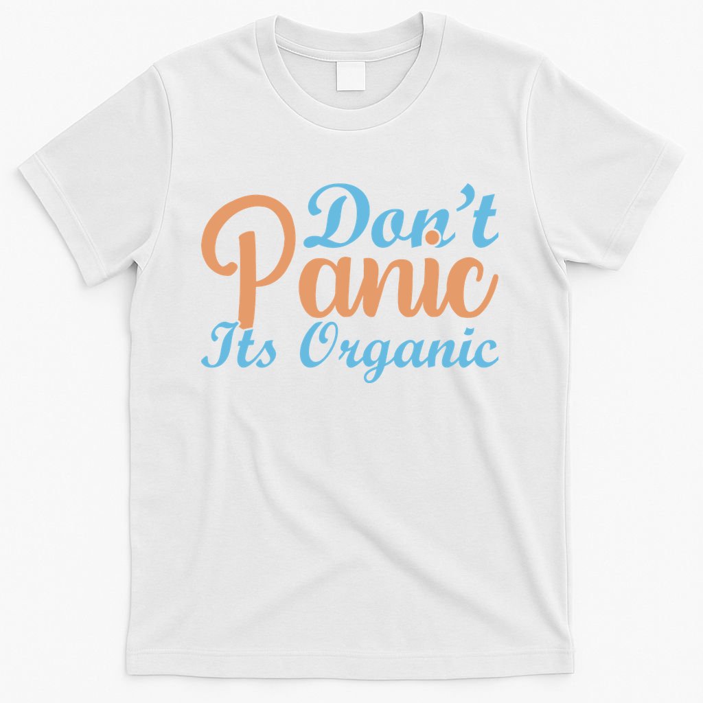 Dont Panic Its Organic T-Shirt