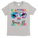 Dear Parents Tag Youre It Love Teachers Funny Summer T-Shirt