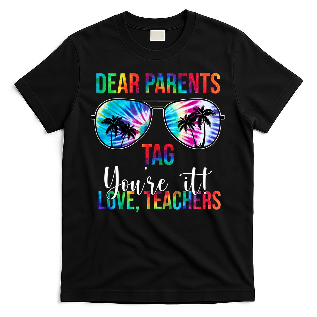 Dear Parents Tag Youre It Love Teachers Funny Summer T-Shirt