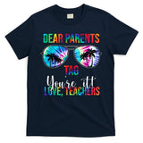Dear Parents Tag Youre It Love Teachers Funny Summer T-Shirt