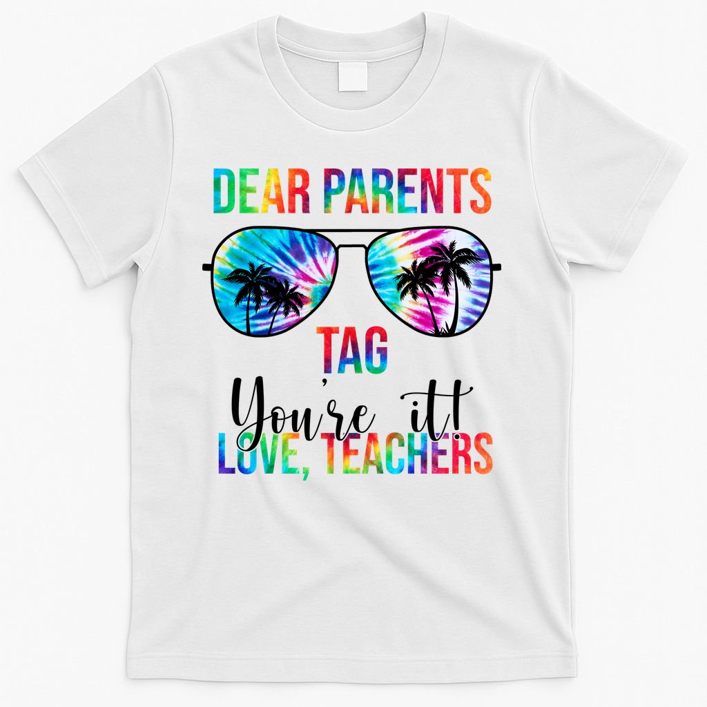 Dear Parents Tag Youre It Love Teachers Funny Summer T-Shirt