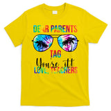 Dear Parents Tag Youre It Love Teachers Funny Summer T-Shirt