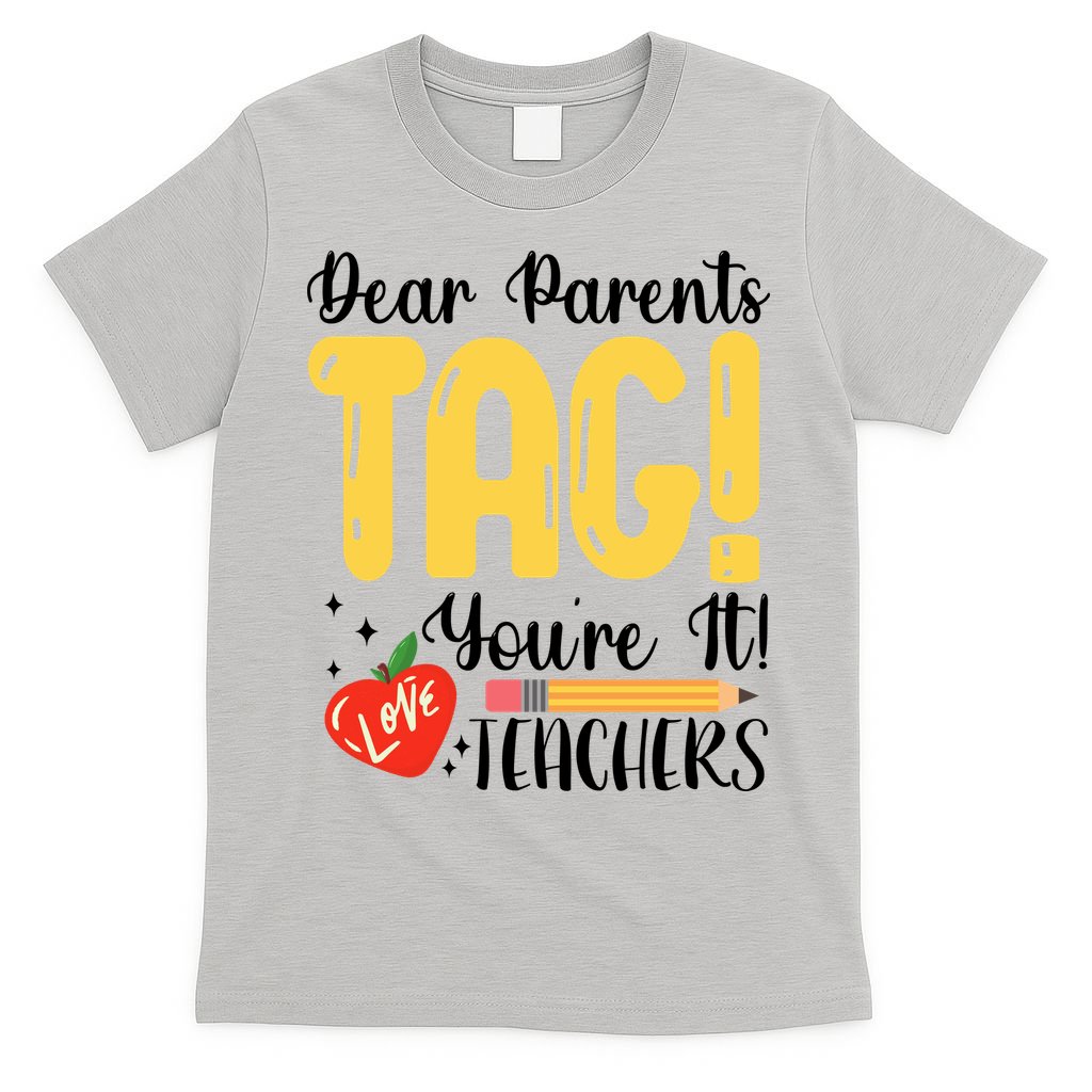 Dear Parents Tag Youre It Love Teachers Summer Funny T-Shirt