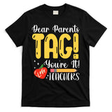 Dear Parents Tag Youre It Love Teachers Summer Funny T-Shirt