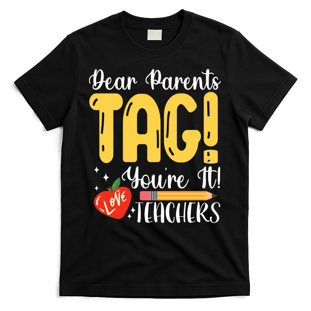 Dear Parents Tag Youre It Love Teachers Summer Funny T-Shirt