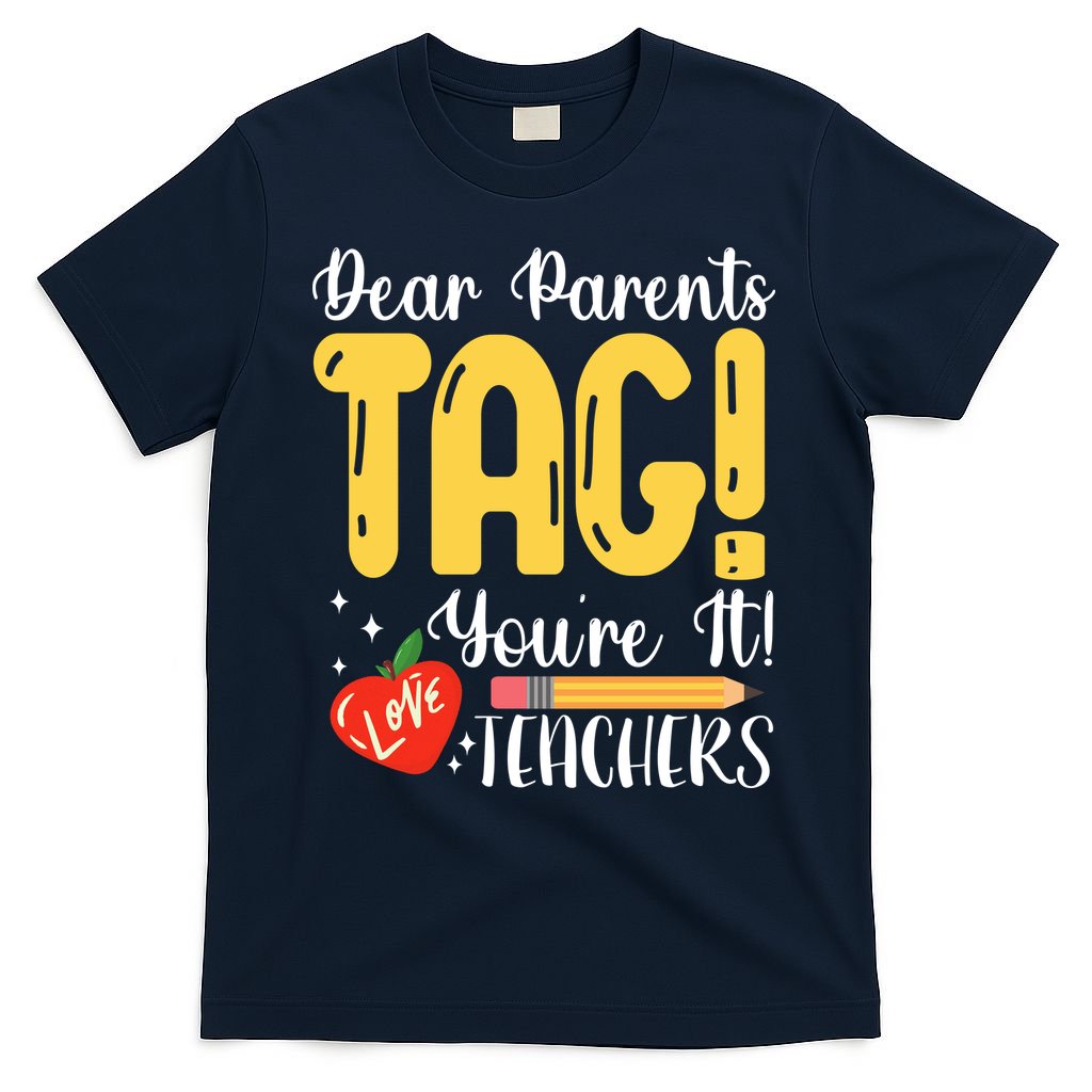 Dear Parents Tag Youre It Love Teachers Summer Funny T-Shirt