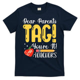 Dear Parents Tag Youre It Love Teachers Summer Funny T-Shirt