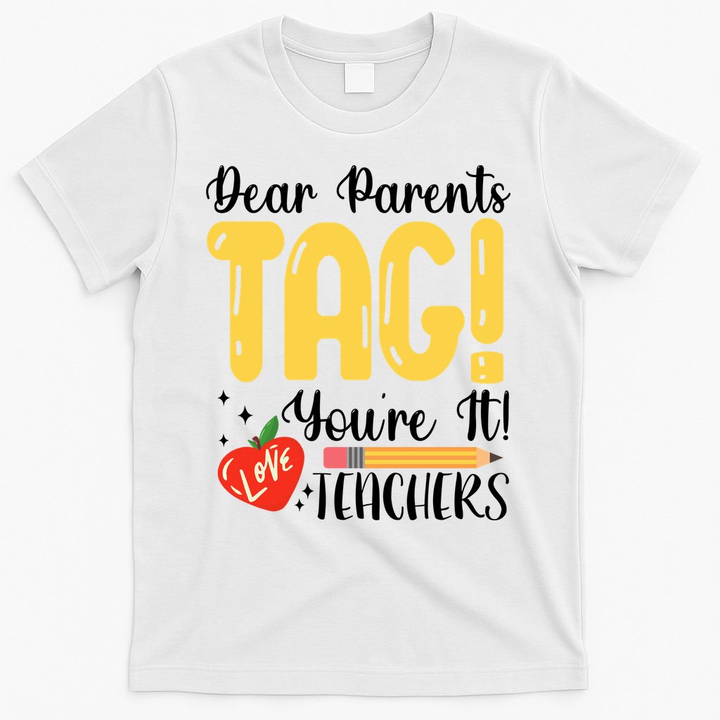 Dear Parents Tag Youre It Love Teachers Summer Funny T-Shirt