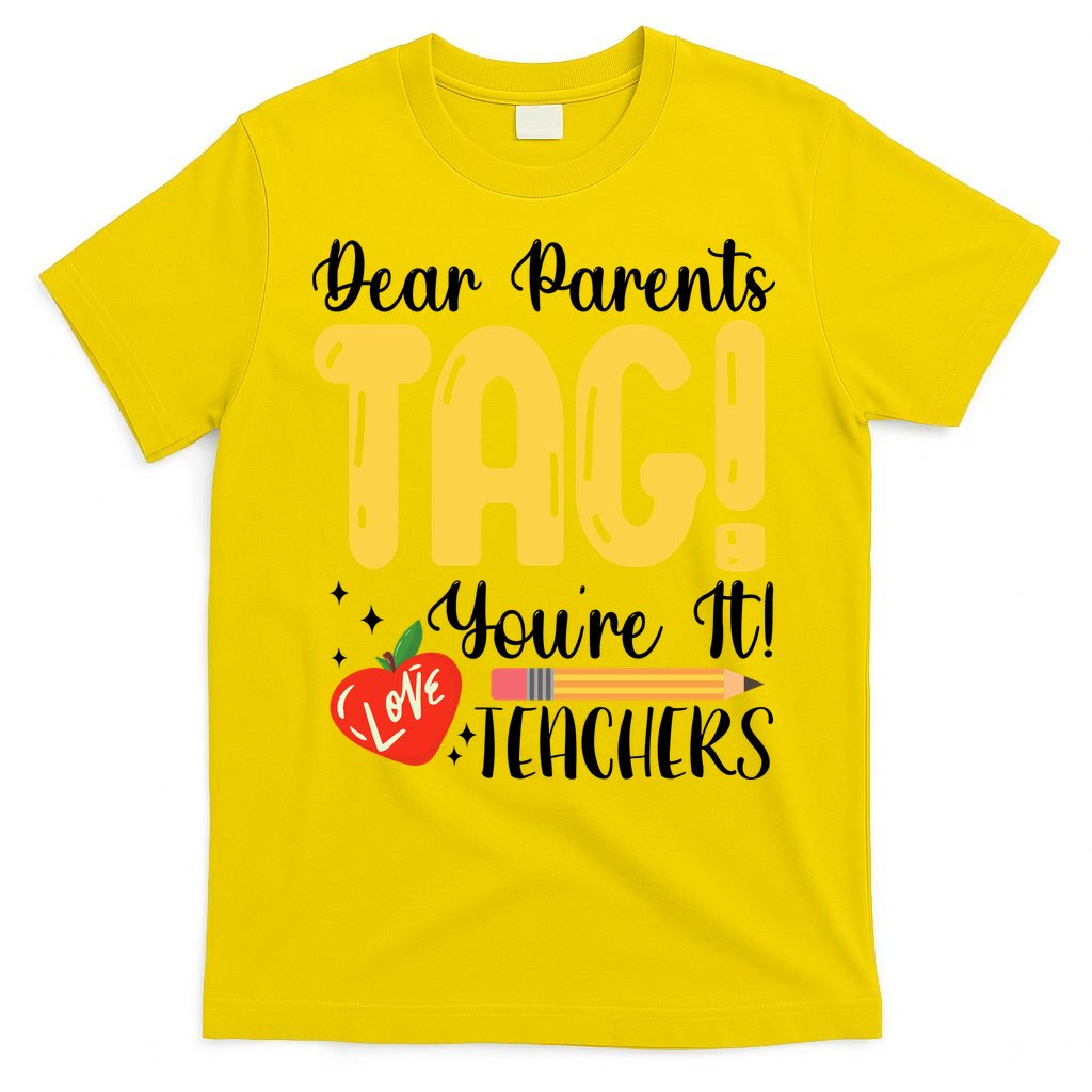 Dear Parents Tag Youre It Love Teachers Summer Funny T-Shirt