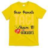 Dear Parents Tag Youre It Love Teachers Summer Funny T-Shirt