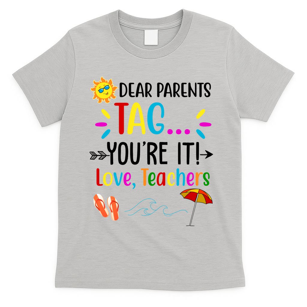 Dear Parents Tag You're It Love Teachers Summer T-Shirt