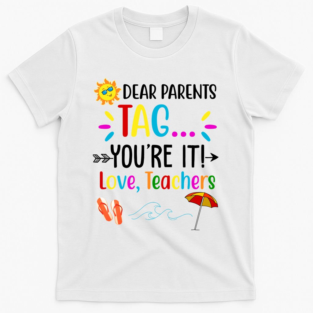 Dear Parents Tag You're It Love Teachers Summer T-Shirt