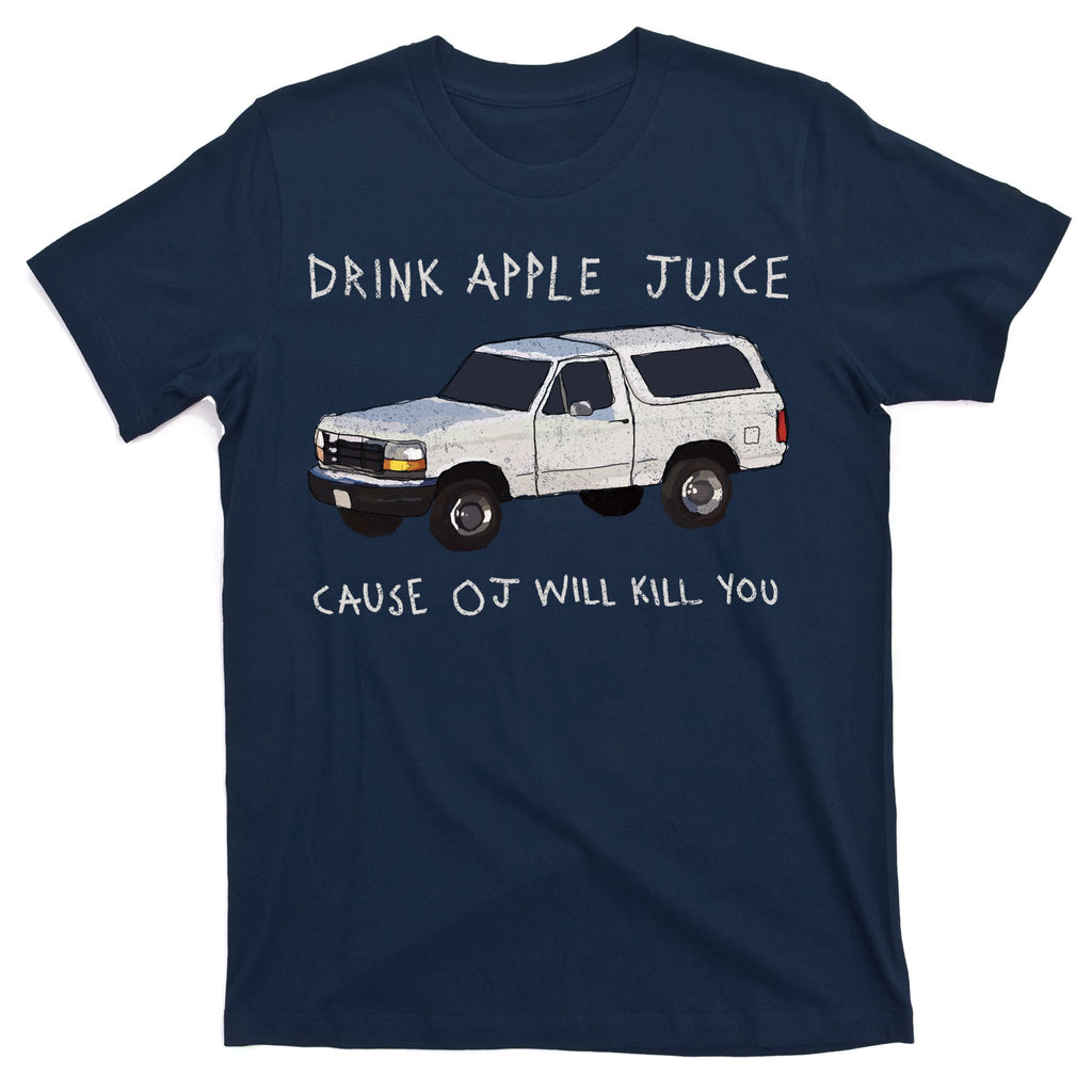 Drink Apple Juice Cause OJ Will Kill You T-Shirt