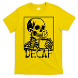 Decaf Skeleton Coffee Skull  T-Shirt