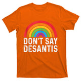 Don't Say DeSantis Rainbow Say Gay Graphic T-Shirt