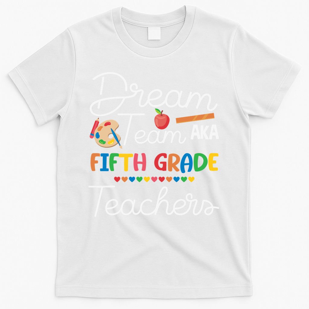 Dream Team 5th Grade Teacher Fifth Grade Back To School T-Shirt