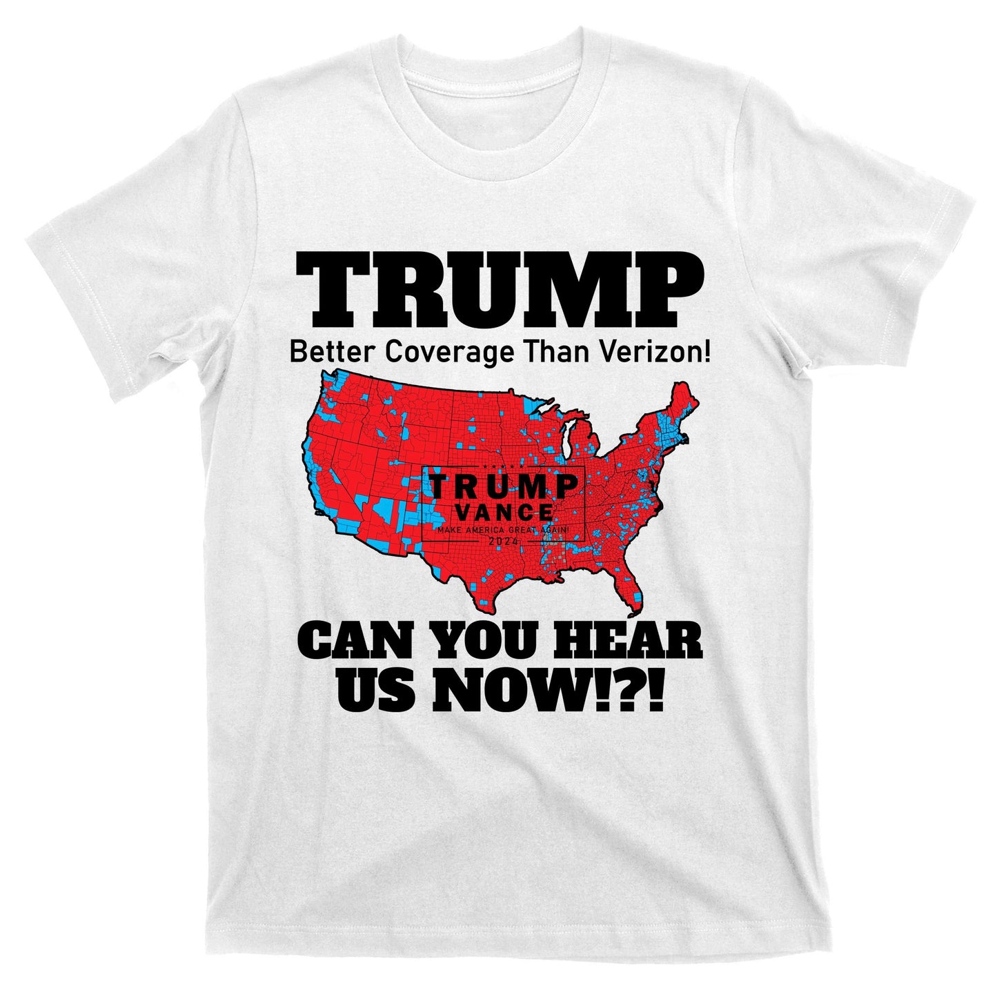 Donald Trump Better Coverage Can You Hear Us Now Electoral Map 2024 T-Shirt